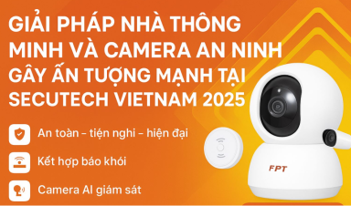 Giải pháp nhà thông minh và camera an ninh FPT gây ấn tượng mạnh tại SECUTECH Vietnam 2025