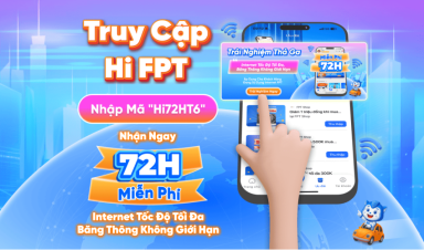 Trải Nghiệm Miễn Phí 72 Giờ Internet Tốc Độ Cao Cùng FPT